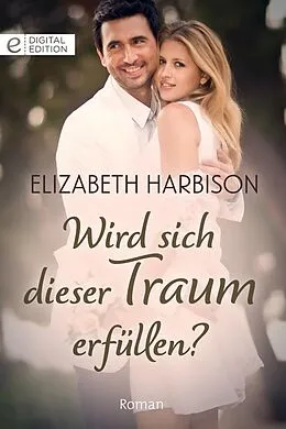 E-Book (epub) Wird sich dieser Traum erfüllen? von Elizabeth Harbison