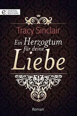 E-Book (epub) Ein Herzogtum für deine Liebe von Tracy Sinclair
