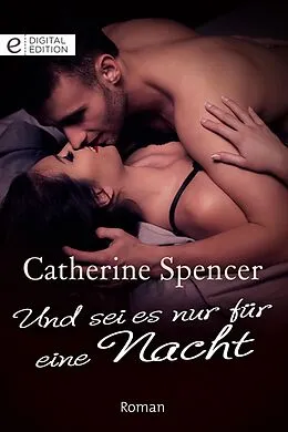 E-Book (epub) Und sei es nur für eine Nacht von Catherine Spencer