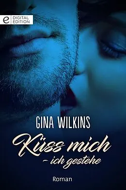 E-Book (epub) Küss mich - ich gestehe von Gina Wilkins