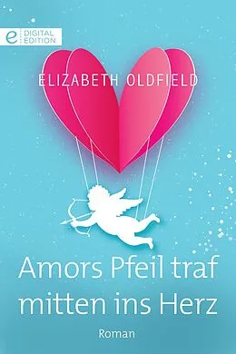 E-Book (epub) Amors Pfeil traf mitten ins Herz von Elizabeth Oldfield