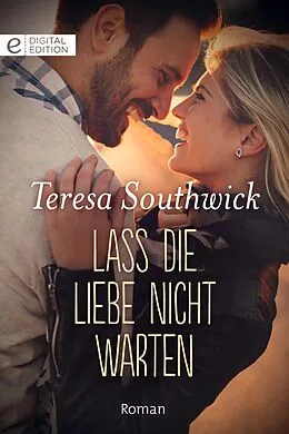 E-Book (epub) Lass die Liebe nicht warten von Teresa Southwick