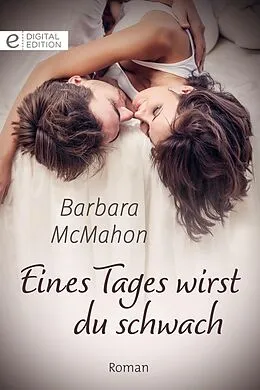 E-Book (epub) Eines Tages wirst du schwach von Barbara Mcmahon