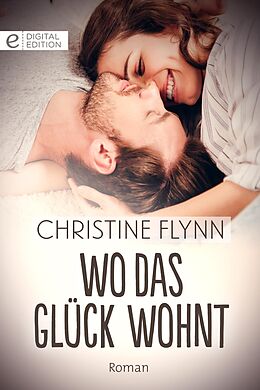 E-Book (epub) Wo das Glück wohnt von Christine Flynn