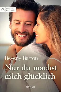 E-Book (epub) Nur du machst mich glücklich von Beverly Barton