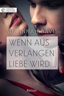E-Book (epub) Wenn aus Verlangen Liebe wird ... von Suzannah Davis