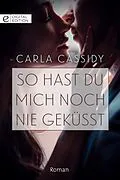 E-Book (epub) So hast du mich noch nie geküsst von Carla Cassidy