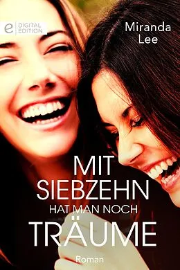 E-Book (epub) Mit siebzehn hat man noch Träume von Miranda Lee