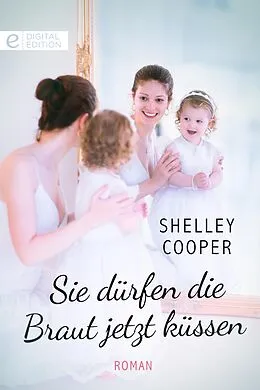 E-Book (epub) Sie dürfen die Braut jetzt küssen von Shelley Cooper