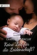 E-Book (epub) Keine Zeit für die Leidenschaft? von Charlotte Maclay