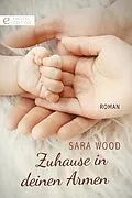 E-Book (epub) Zuhause in deinen Armen von Sara Wood