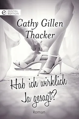 E-Book (epub) Hab ich wirklich Ja gesagt? von Cathy Gillen Thacker