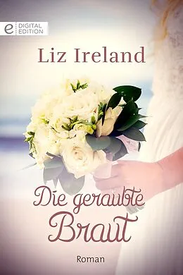 E-Book (epub) Die geraubte Braut von Liz Ireland