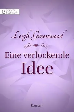 E-Book (epub) Eine verlockende Idee von Leigh Greenwood