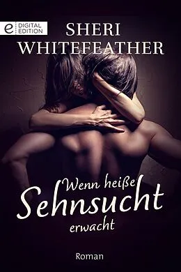 E-Book (epub) Wenn heiße Sehnsucht erwacht von Sheri Whitefeather