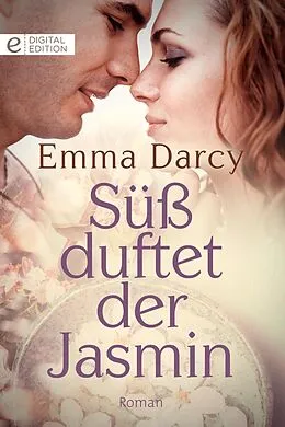 E-Book (epub) Süß duftet der Jasmin von Emma Darcy