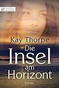 E-Book (epub) Die Insel am Horizont von Kay Thorpe