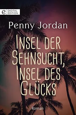 E-Book (epub) Insel der Sehnsucht, Insel des Glücks von Penny Jordan