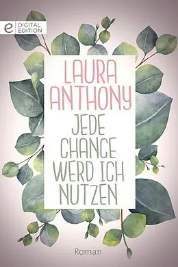 E-Book (epub) Jede Chance werd ich nutzen von Laura Anthony