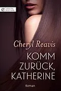 E-Book (epub) Komm zurück, Katherine von Cheryl Reavis