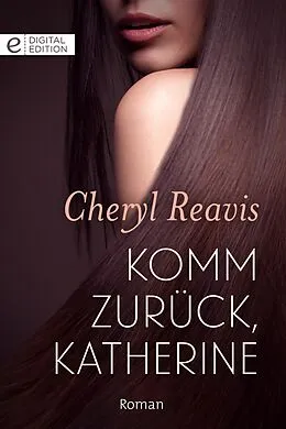E-Book (epub) Komm zurück, Katherine von Cheryl Reavis