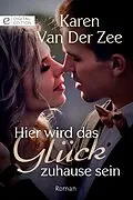 E-Book (epub) Hier wird das Glück zuhause sein von Karen Van Der Zee