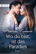 E-Book (epub) Wo du bist, ist das Paradies von Marion Lennox