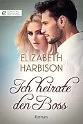 E-Book (epub) Ich heirate den Boss von Elizabeth Harbison