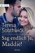 E-Book (epub) Sag endlich Ja, Maddie! von Teresa Southwick