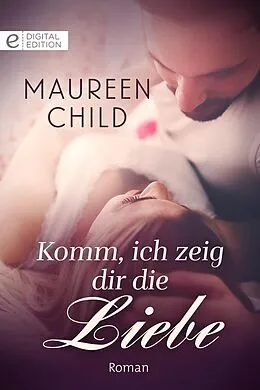 E-Book (epub) Komm, ich zeig dir die Liebe von Maureen Child