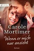 E-Book (epub) Wenn er mich nur ansieht von Carole Mortimer