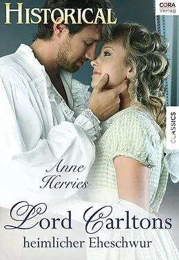 E-Book (epub) Lord Carltons heimlicher Eheschwur von Anne Herries