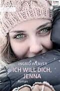 E-Book (epub) Ich will dich, Jenna von Ingrid Weaver