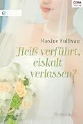 E-Book (epub) Heiß verführt, eiskalt verlassen? von Maxine Sullivan