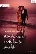 E-Book (epub) Werde mein - noch heute Nacht von Lynne Graham