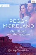 E-Book (epub) Ich will dich und deine Küsse von Peggy Moreland
