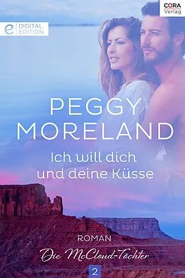 E-Book (epub) Ich will dich und deine Küsse von Peggy Moreland