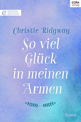 E-Book (epub) So viel Glück in meinen Armen von Christie Ridgway