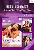 E-Book (epub) Heiße Leidenschaft - Best of Baccara 2016 von Brenda Jackson, Maureen Child, Joss Wood