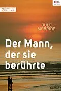 E-Book (epub) Der Mann, der sie berührte von Jule Mcbride