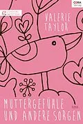 E-Book (epub) Muttergefühle und andere Sorgen von Valerie Taylor