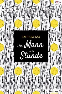 E-Book (epub) Der Mann der Stunde von Patricia Kay