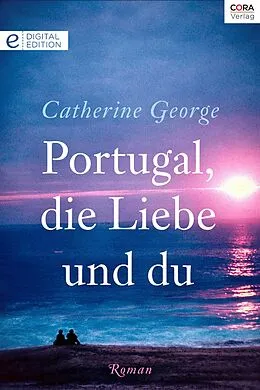 E-Book (epub) Portugal, die Liebe und du von Catherine George
