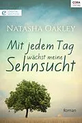 E-Book (epub) Mit jedem Tag wächst meine Sehnsucht von Natasha Oakley