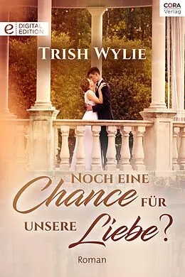 E-Book (epub) Noch eine Chance für unsere Liebe? von Trish Wylie