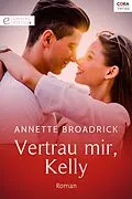 E-Book (epub) Vertrau mir, Kelly von Annette Broadrick