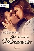 E-Book (epub) Ich liebe dich, Prinzessin von Nicola Marsh