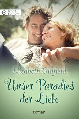 E-Book (epub) Unser Paradies der Liebe von Elizabeth Oldfield