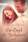 E-Book (epub) Ein Engel als Bodyguard von Elizabeth Oldfield