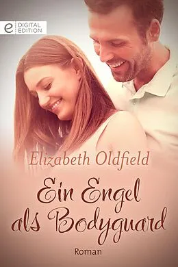 E-Book (epub) Ein Engel als Bodyguard von Elizabeth Oldfield